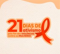 21 Dias de Ativismo pelo Fim da Violência Contra a Mulher.