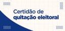 Conheça as informações que constam da certidão de quitação eleitoral.